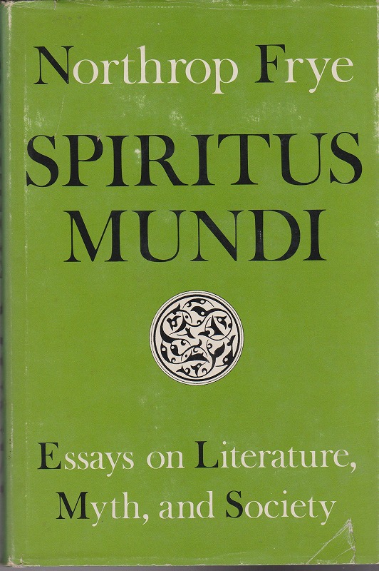 Spiritus mundi : essays on literature, myth, and society Spiritus mundi : essays on literature, myth, and society