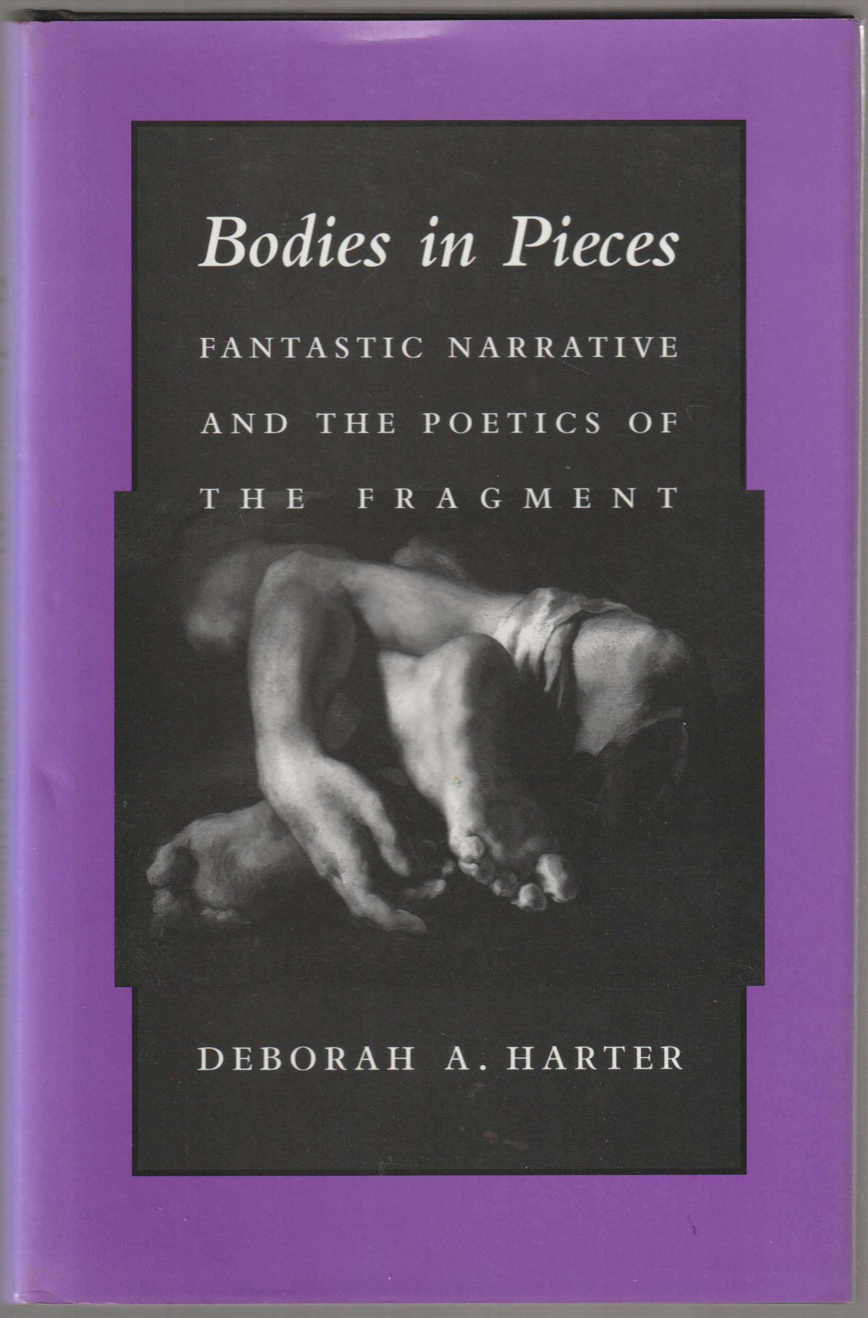 Bodies in pieces : fantastic narrative and the poetics of the fragment Bodies in pieces : fantastic narrative and the poetics of the fragment