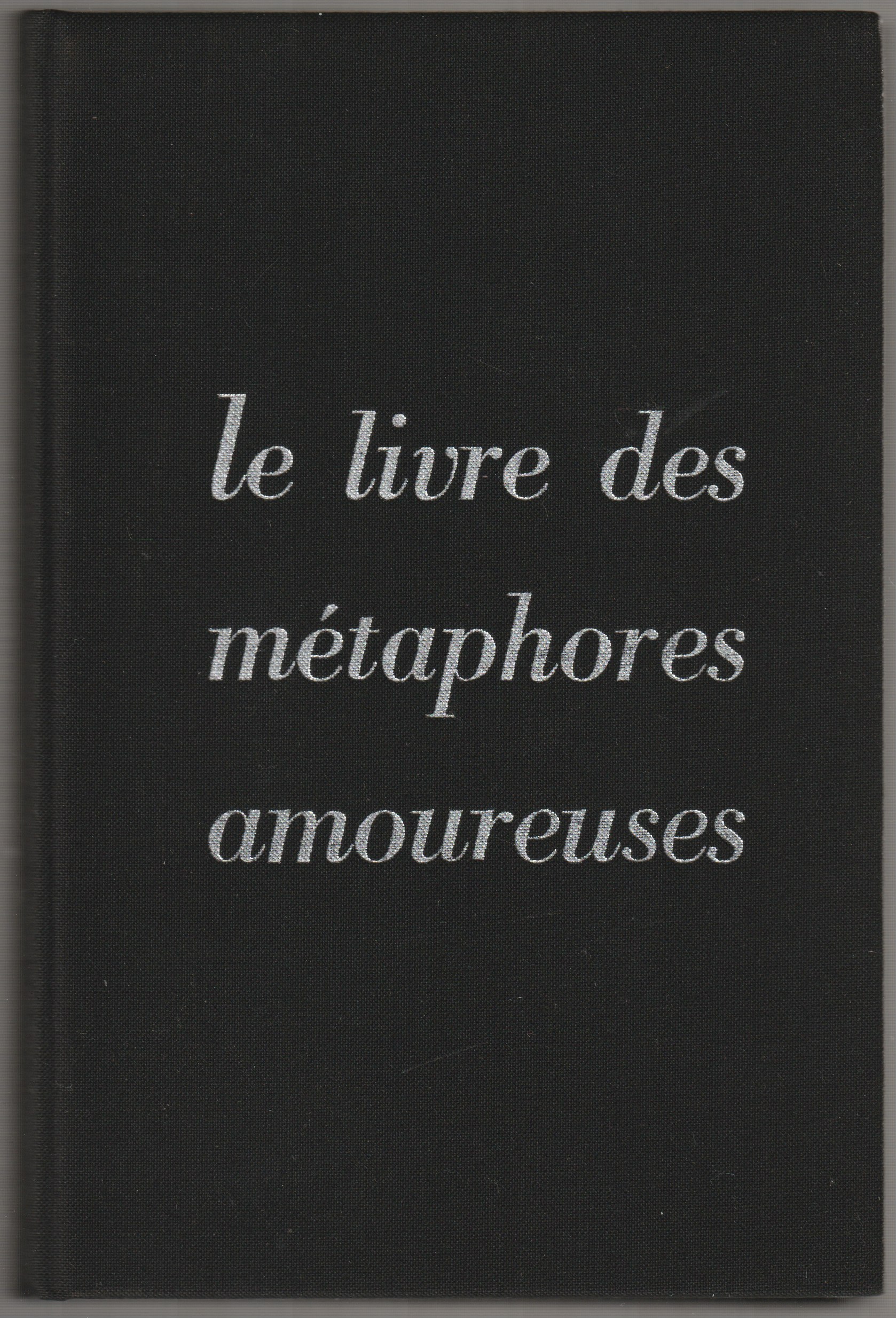 Le livre des metaphores amoureuses. Le livre des metaphores amoureuses.