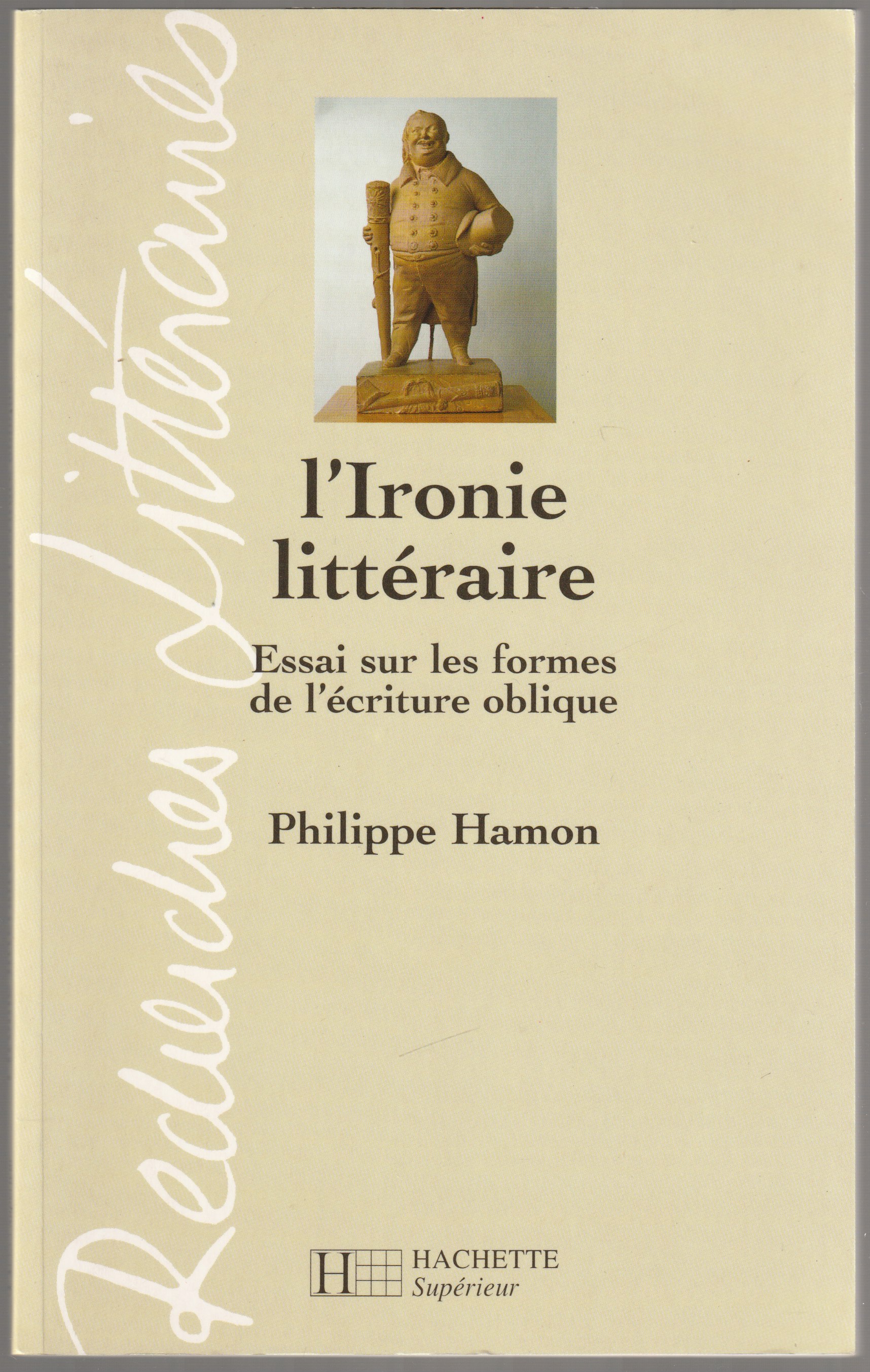 L'ironie litteraire : essai sur les formes de l'ecriture oblique L'ironie litteraire : essai sur les formes de l'ecriture oblique
