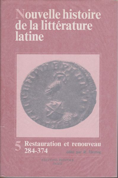 Restauration et renouveau : la litterature latine de 284 a 374 apres J.-C. (Nouvelle histoire de la litterature latine, v. 5) Restauration et renouveau : la litterature latine de 284 a 374 apres J.-C. (Nouvelle histoire de la litterature latine, v. 5)