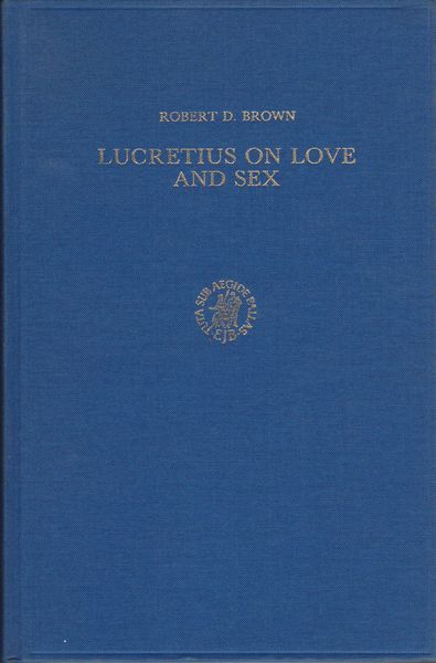 Lucretius on love and sex : a commentary on De rerum natura IV, 1030-1287, with prolegomena, text, and translation.