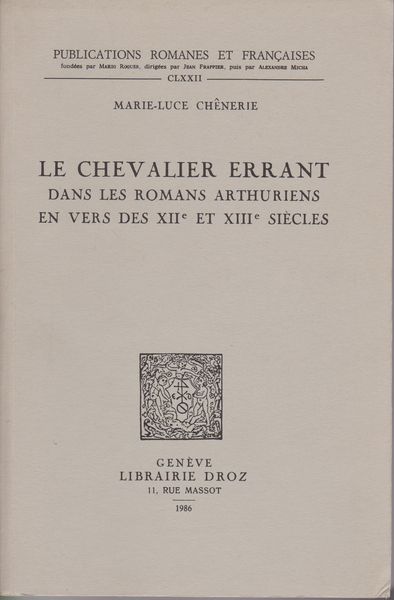 Le chevalier errant dans les romans arthuriens en vers des XIIe et XIIIe siecles. (Publications romanes et francaises ; 172) Le chevalier errant dans les romans arthuriens en vers des XIIe et XIIIe siecles. (Publications romanes et francaises ; 172)