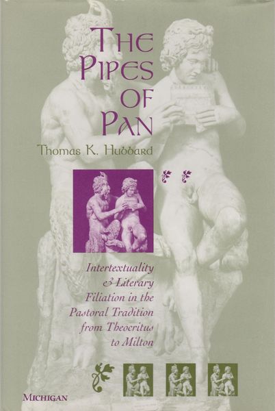 The pipes of Pan : intertextuality and literary filiation in the pastoral tradition from Theocritus to Milton The pipes of Pan : intertextuality and literary filiation in the pastoral tradition from Theocritus to Milton
