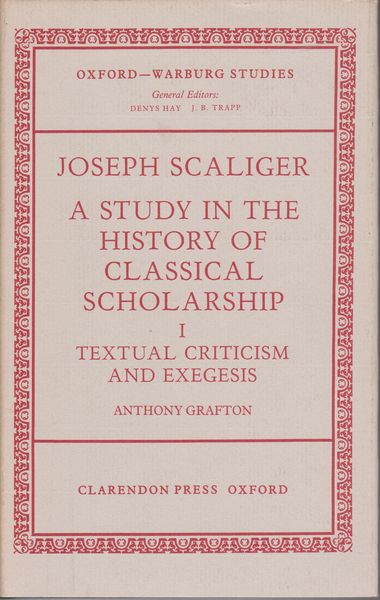 Joseph Scaliger : a study in the history of classical scholarship, 1: Textual Criticism and Exegesis Joseph Scaliger : a study in the history of classical scholarship, 1: Textual Criticism and Exegesis