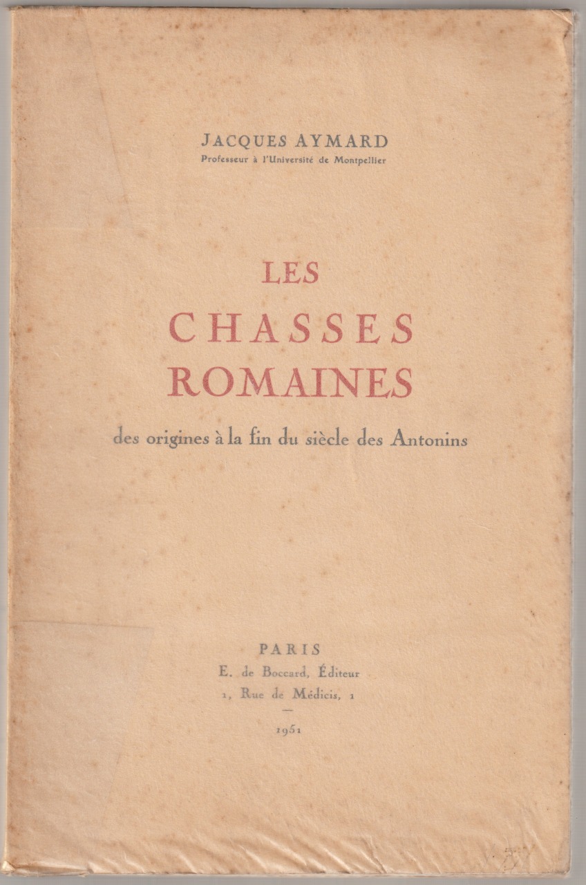 Les chasses romaines : des origines a la fin du siecle des Antonins Les chasses romaines : des origines a la fin du siecle des Antonins
