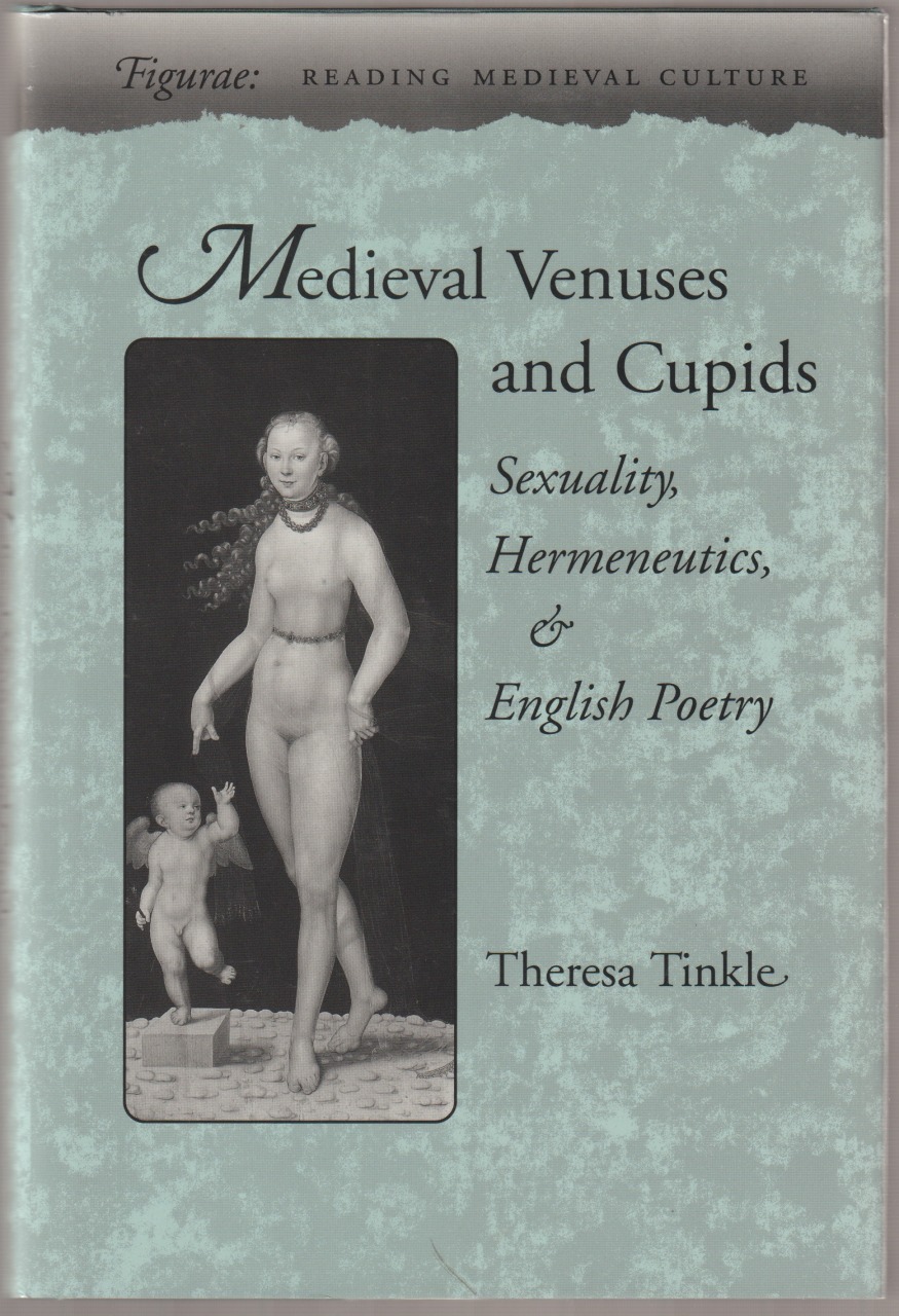 Medieval Venuses and Cupids : sexuality, hermeneutics, and English poetry Medieval Venuses and Cupids : sexuality, hermeneutics, and English poetry