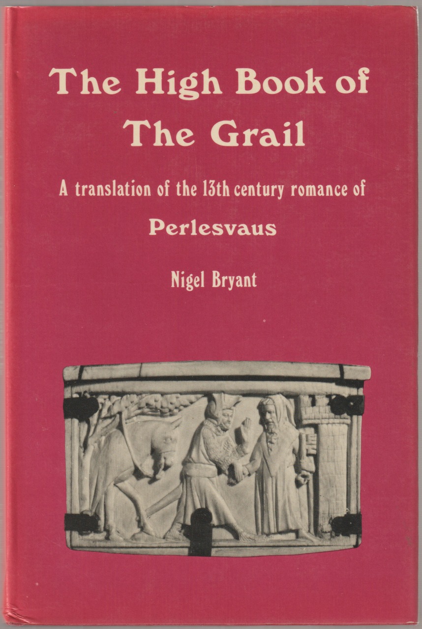 The high book of the Grail : a translation of the thirteenth century romance of Perlesvaus, U.K The high book of the Grail : a translation of the thirteenth century romance of Perlesvaus, U.K