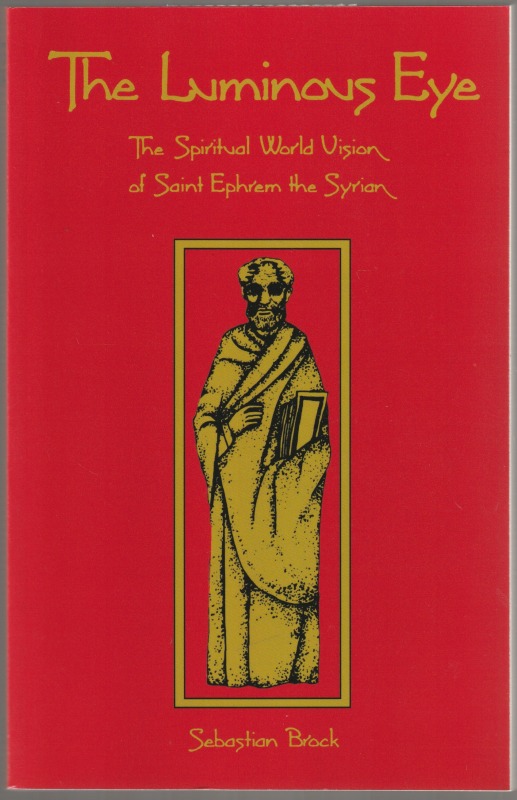 The luminous eye : the spiritual world vision of Saint Ephrem The luminous eye : the spiritual world vision of Saint Ephrem