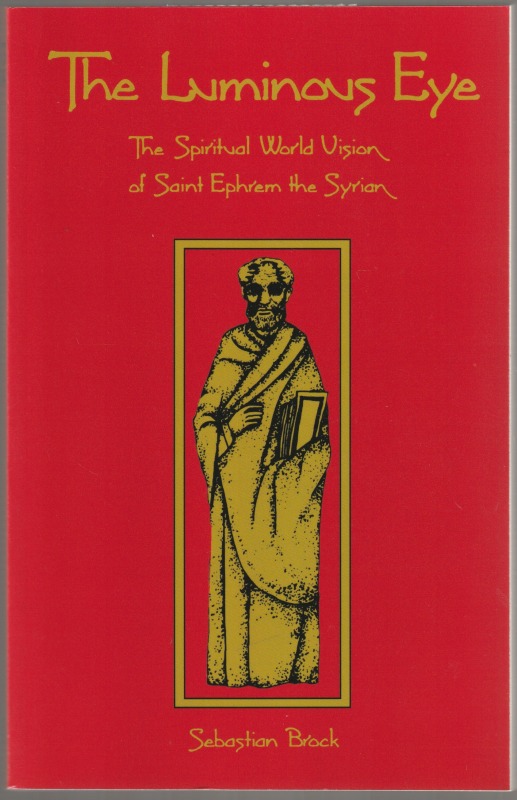 The luminous eye : the spiritual world vision of Saint Ephrem