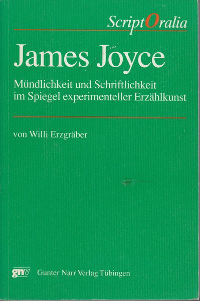 James Joyce : Mundlichkeit und Schriftlichkeit im Spiegel experimenteller Erzahlkunst. James Joyce : Mundlichkeit und Schriftlichkeit im Spiegel experimenteller Erzahlkunst.