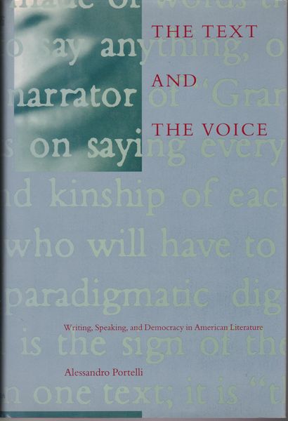 The text and the voice : writing, speaking, and democracy in American literature. The text and the voice : writing, speaking, and democracy in American literature.