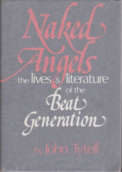 Naked angels : the lives & literature of the Beat generation Naked angels : the lives & literature of the Beat generation