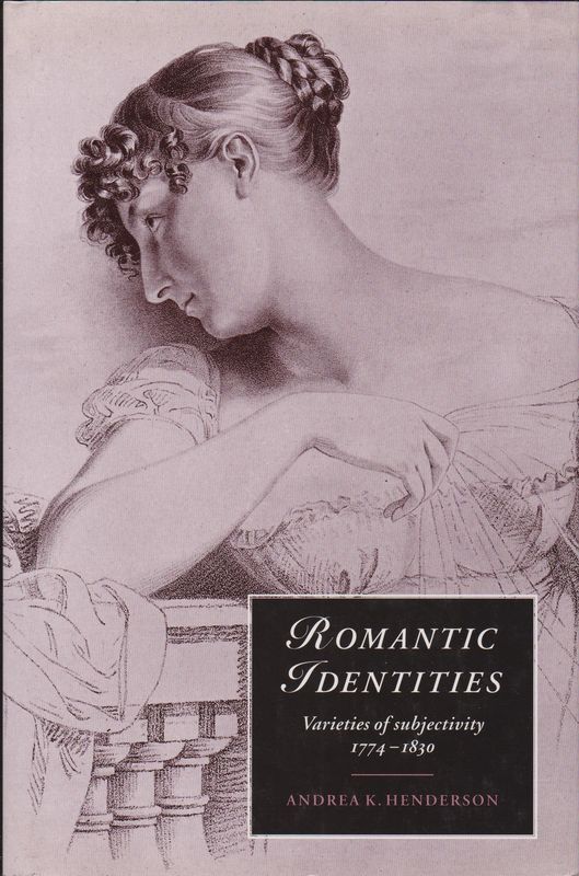 Romantic identities : varieties of subjectivity, 1774-1830 Romantic identities : varieties of subjectivity, 1774-1830