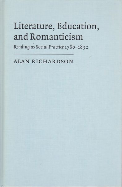 Literature, education, and romanticism : reading as social practice, 1780-1832 Literature, education, and romanticism : reading as social practice, 1780-1832