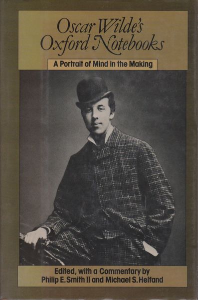 Oscar Wilde's Oxford notebooks : a portrait of mind in the making Oscar Wilde's Oxford notebooks : a portrait of mind in the making