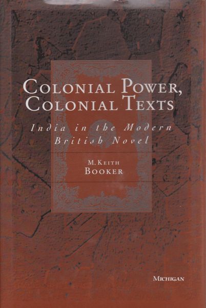 Colonial power, colonial texts : India in the modern British novel Colonial power, colonial texts : India in the modern British novel