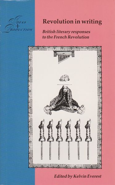 Revolution in writing : British literary responses to the French Revolution Revolution in writing : British literary responses to the French Revolution