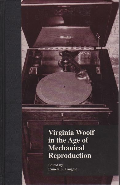 Virginia Woolf in the age of mechanical reproduction Virginia Woolf in the age of mechanical reproduction