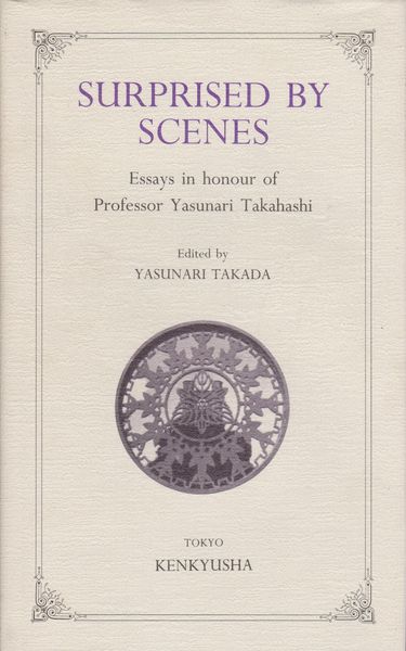 Surprised by scenes : essays in honour of Professor Yasunari Takahashi ; edited by Yasunari Takada Surprised by scenes : essays in honour of Professor Yasunari Takahashi ; edited by Yasunari Takada