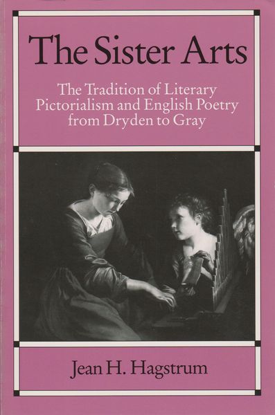 The sister arts : the tradition of literary pictorialism and English poetry from Dryden to Gray