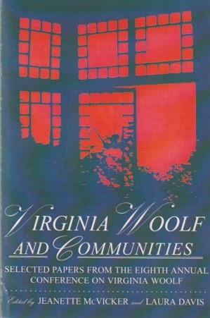Virginia Woolf & communities : selected papers from the eighth annual conference on Virginia Woolf, Saint Louis University, Saint Louis, Missouri, June 4-7, 1998 Virginia Woolf & communities : selected papers from the eighth annual conference on Virginia Woolf, Saint Louis University, Saint Louis, Missouri, June 4-7, 1998