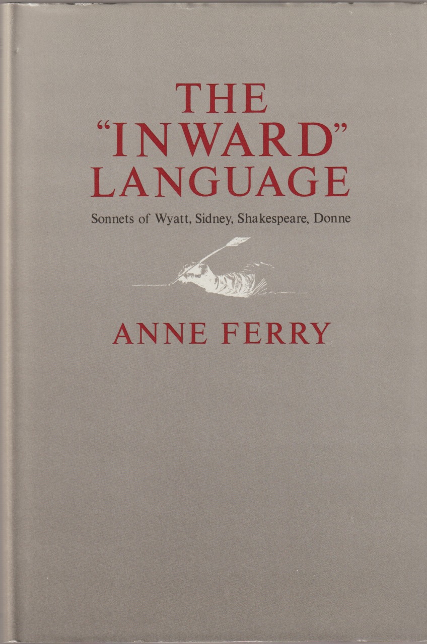 The inward language : sonnets of Wyatt, Sidney, Shakespeare, Donne The inward language : sonnets of Wyatt, Sidney, Shakespeare, Donne