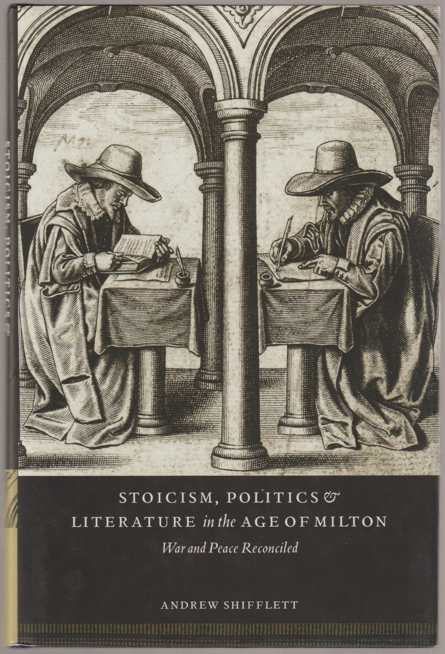 Stoicism, politics, and literature in the age of Milton : war and peace reconciled Stoicism, politics, and literature in the age of Milton : war and peace reconciled