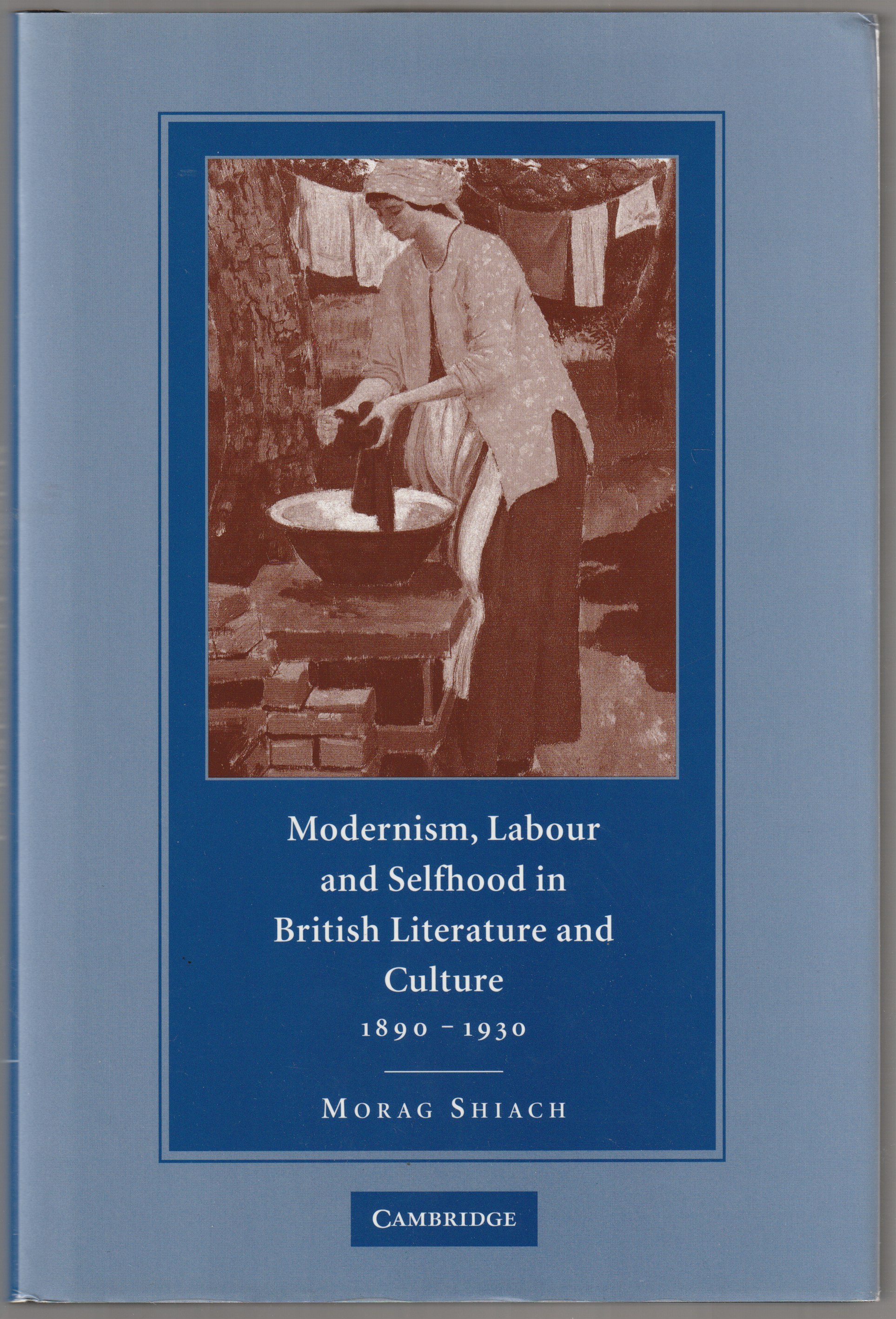 Modernism, labour and selfhood in British literature and culture, 1890-1930 Modernism, labour and selfhood in British literature and culture, 1890-1930