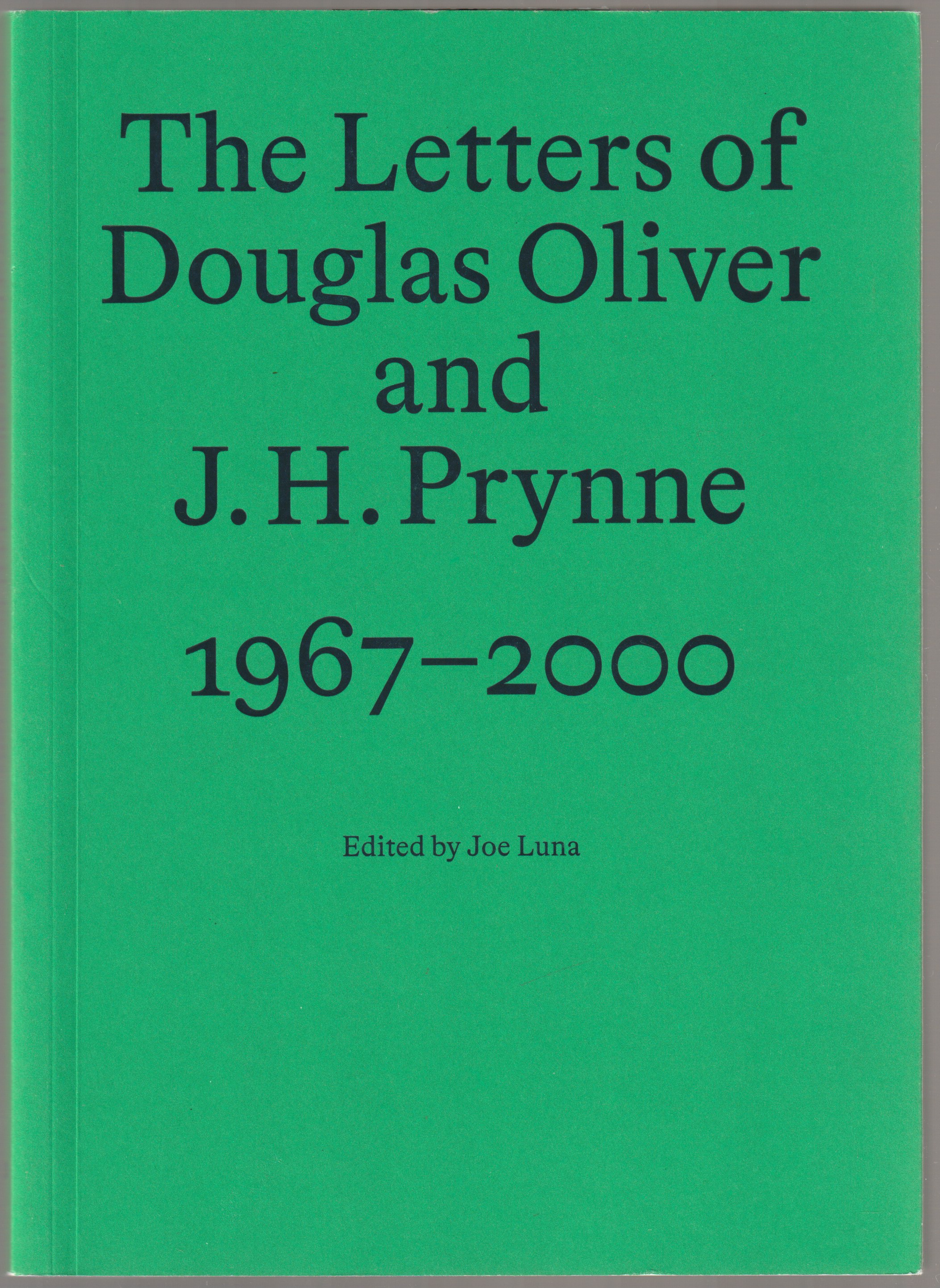 The letters of Douglas Oliver and J.H. Prynne, 1967-2000. The letters of Douglas Oliver and J.H. Prynne, 1967-2000.