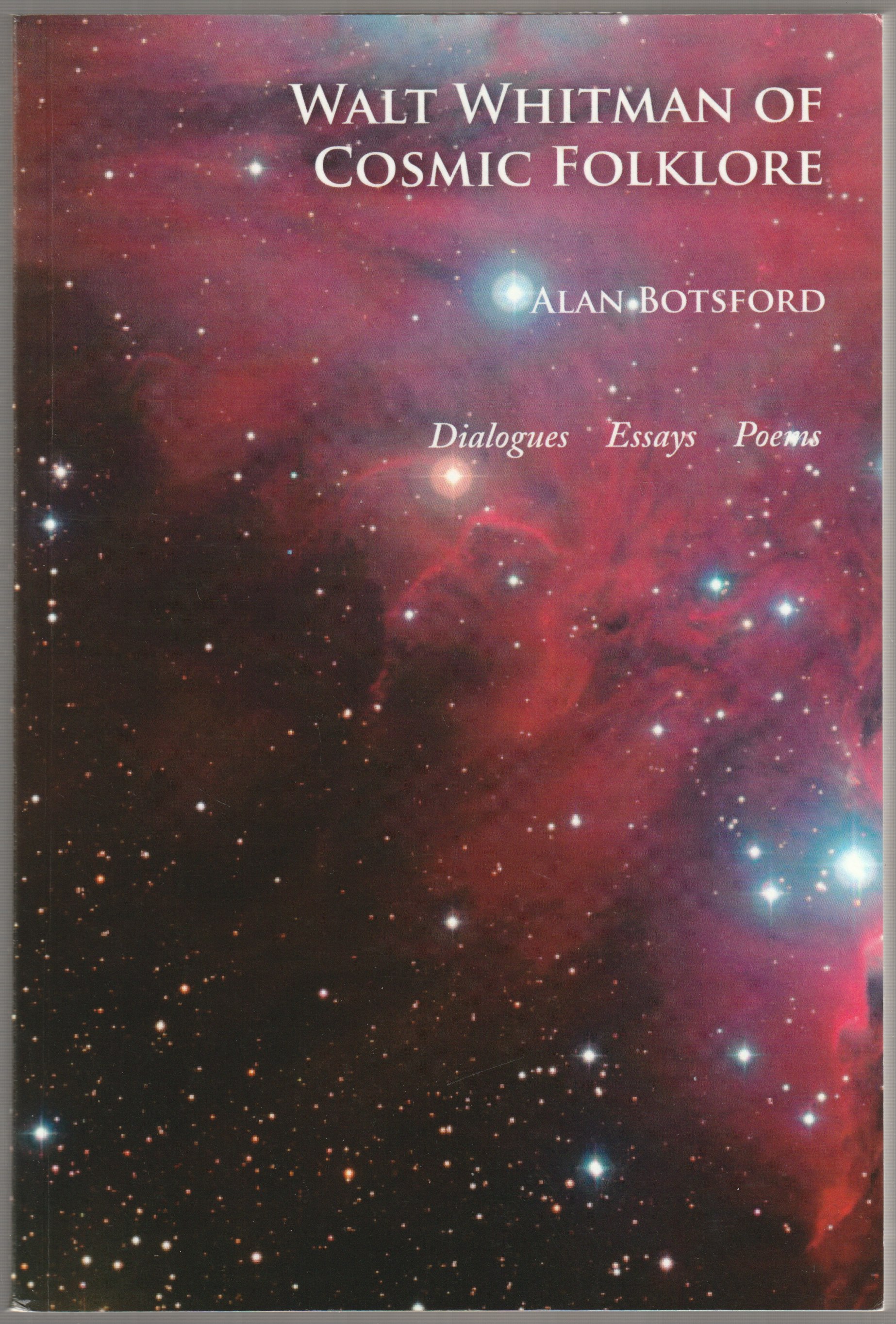 Walt Whitman of cosmic folklore : dialogues essays poems : for reimagining Walt Whitman in the 21st century. Walt Whitman of cosmic folklore : dialogues essays poems : for reimagining Walt Whitman in the 21st century.