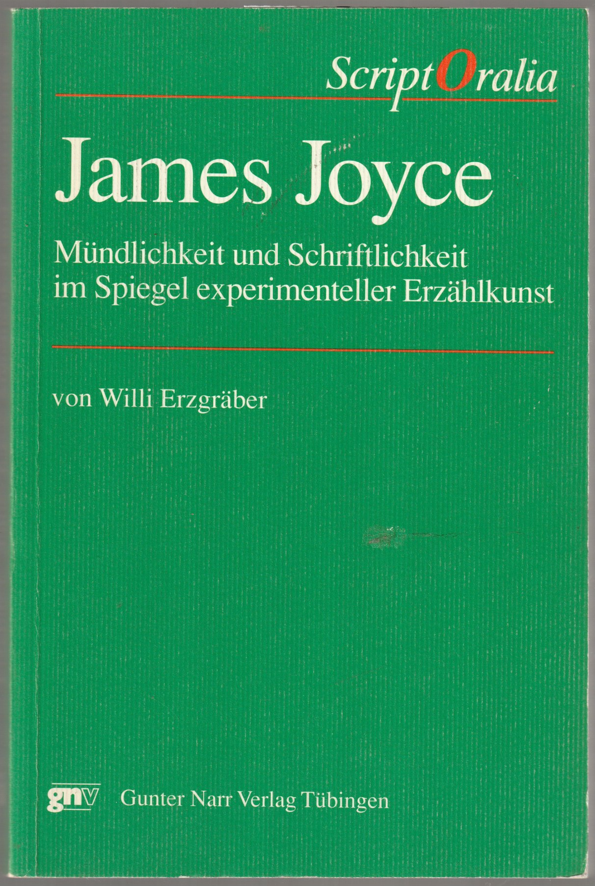James Joyce : Mundlichkeit und Schriftlichkeit im Spiegel experimenteller Erzahlkunst James Joyce : Mundlichkeit und Schriftlichkeit im Spiegel experimenteller Erzahlkunst