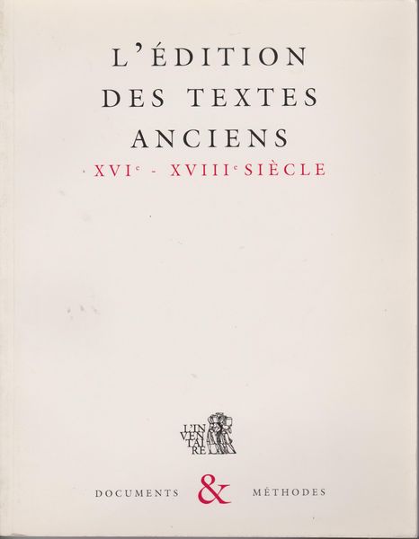 L'edition des textes anciens xvie-xviiie siecle.