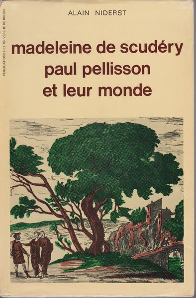 Madeleine de Scudery, Paul Pellison et leur monde. (Publications de l'Universite de Rouen) Madeleine de Scudery, Paul Pellison et leur monde. (Publications de l'Universite de Rouen)