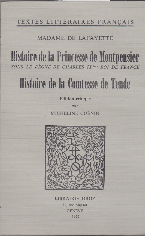 Histoire de la princesse de Montpensier : sous le regne de Charles IXeme. roi de France ; Histoire de la comtesse de Tende. (Textes litteraires francais ; 267) Histoire de la princesse de Montpensier : sous le regne de Charles IXeme. roi de France ; Histoire de la comtesse de Tende. (Textes litteraires francais ; 267)