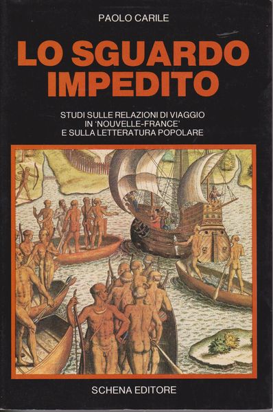 Lo sguardo impedito. Studi sulle relazioni di viaggio in ≪Nouvelle-France≫ e sulla letteratura popolare. Lo sguardo impedito. Studi sulle relazioni di viaggio in ≪Nouvelle-France≫ e sulla letteratura popolare.