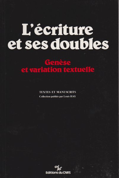 L'Ecriture et ses doubles : genese et variation textuelle L'Ecriture et ses doubles : genese et variation textuelle