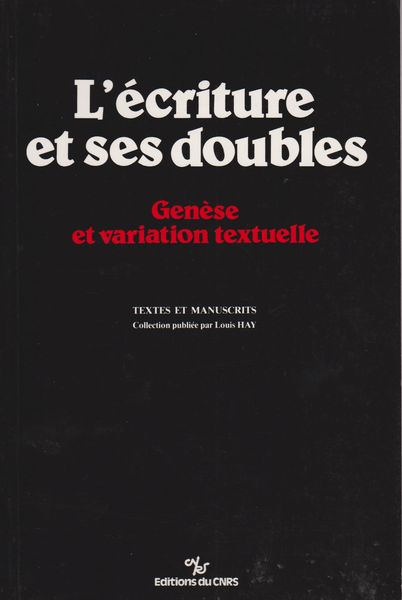 L'Ecriture et ses doubles : genese et variation textuelle