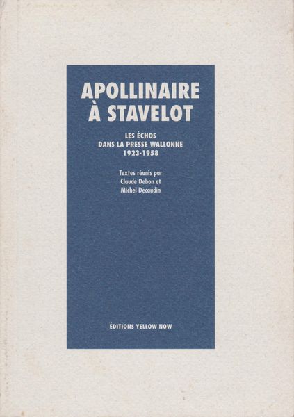 Apollinaire a Stavelot : les echos dans la presse wallonne 1923-1958 Apollinaire a Stavelot : les echos dans la presse wallonne 1923-1958