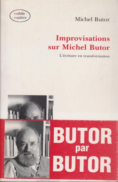 Improvisations sur Michel Butor : l'ecriture en transformation Improvisations sur Michel Butor : l'ecriture en transformation