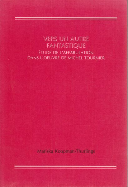 Vers un autre fantastique : etude de l'affabulation dans l'oeuvre de Michel Tournier