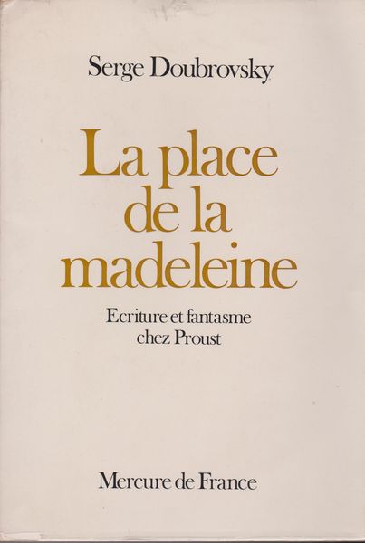 La place de la madeleine : ecriture et fantasme chez Proust La place de la madeleine : ecriture et fantasme chez Proust