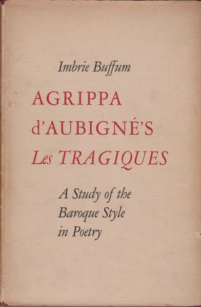 Agrippa d'Aubigne's Les tragiques : a study of the baroque style in poetry Agrippa d'Aubigne's Les tragiques : a study of the baroque style in poetry