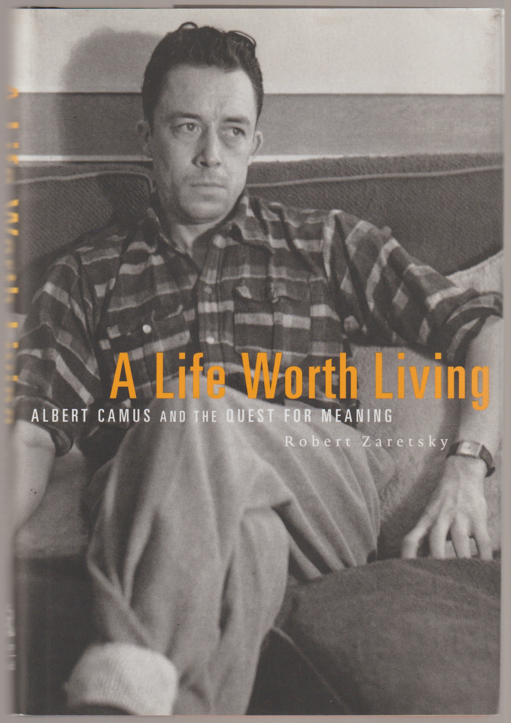 A life worth living : Albert Camus and the quest for meaning. A life worth living : Albert Camus and the quest for meaning.
