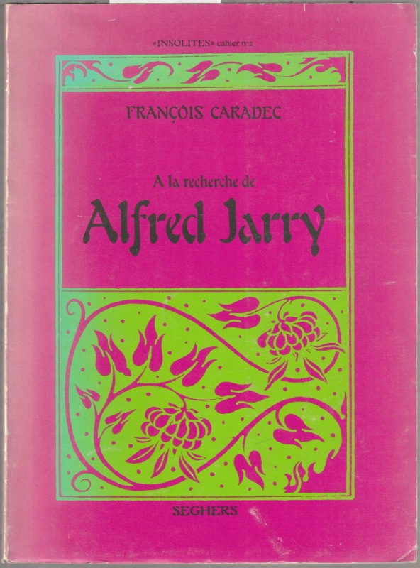 A la recherche de Alfred Jarry. A la recherche de Alfred Jarry.