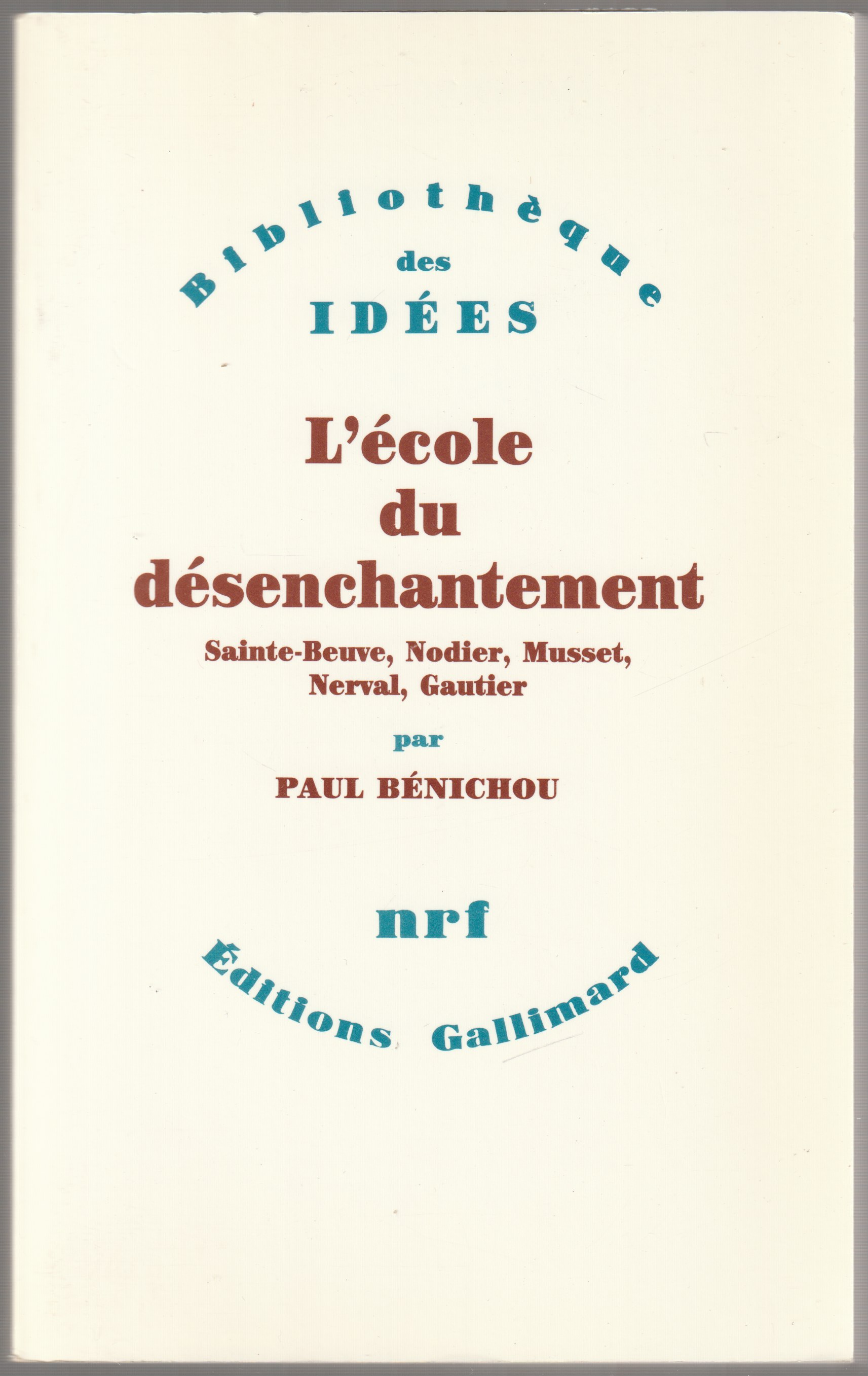 L'ecole du desenchantement : Sainte-Beuve, Nodier, Musset, Nerval, Gautier.