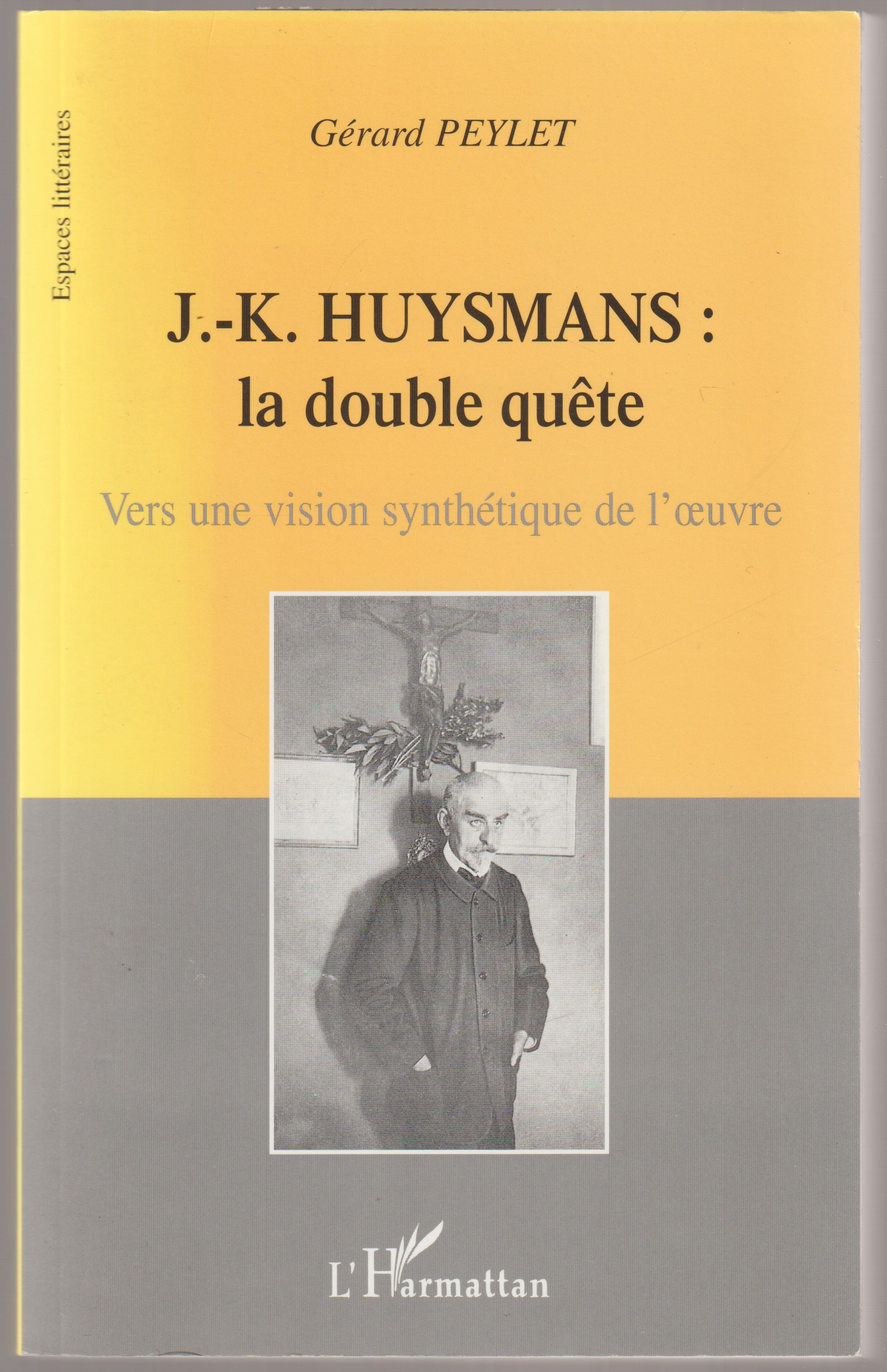 J.-K. Huysmans : la double quete, vers une vision synthetique de l'oeuvre