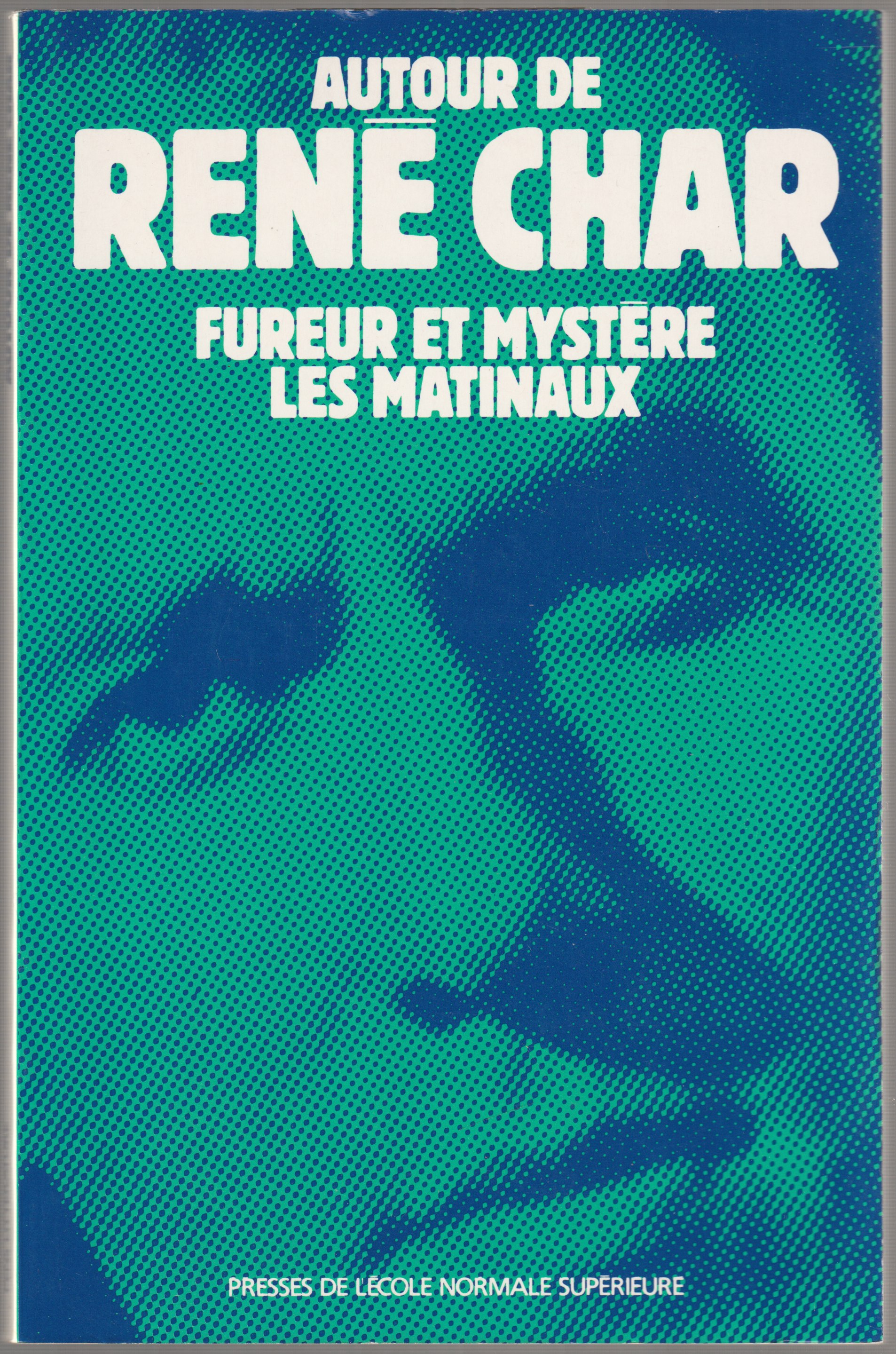 Rene Char : fureur et mystere, les matinaux : actes de la Journee Rene Char du 10 mars 1990 Rene Char : fureur et mystere, les matinaux : actes de la Journee Rene Char du 10 mars 1990