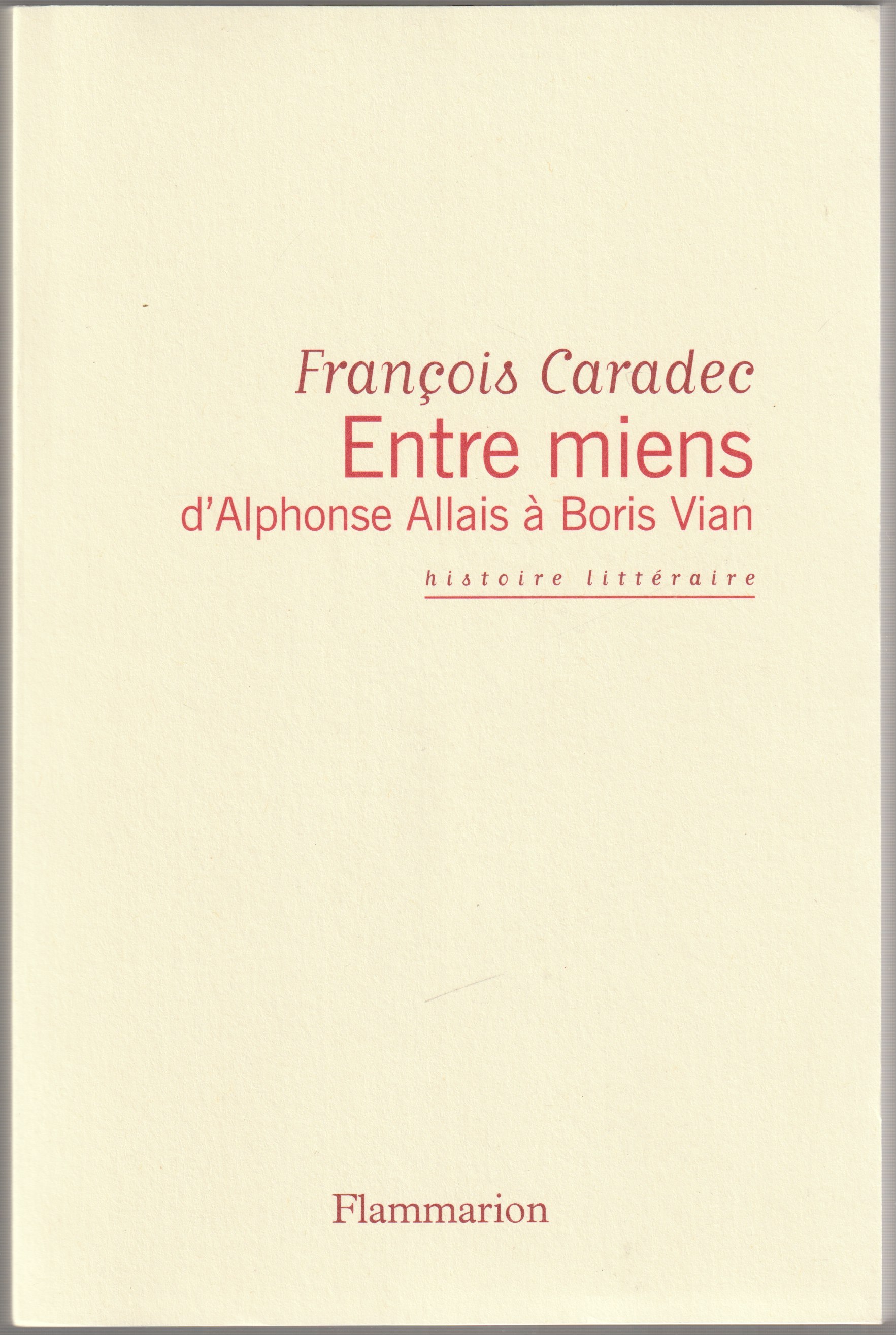 Entre miens : d'Alphonse Allais a Boris Vian. Entre miens : d'Alphonse Allais a Boris Vian.