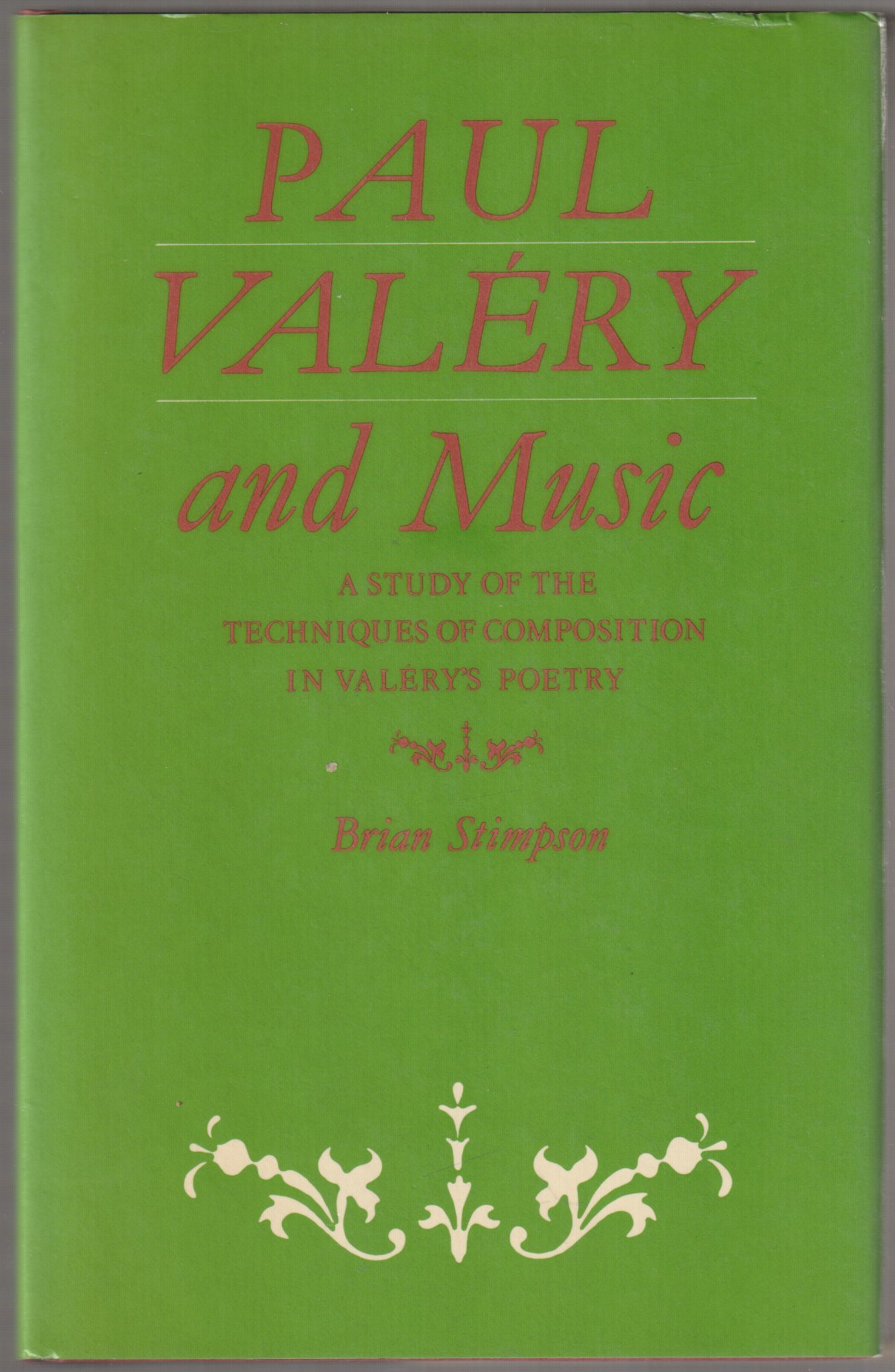 Paul Valery and music : a study of the techniques of composition in Valery's poetry Paul Valery and music : a study of the techniques of composition in Valery's poetry